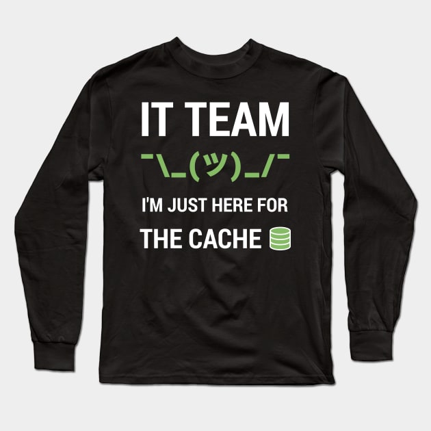 Funny IT Support Tech Team Joke I'm Just Here For The Cache Long Sleeve T-Shirt by geeksta